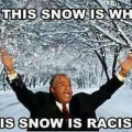 This snow is racist