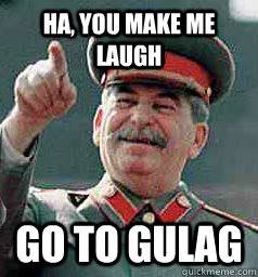 you make me laugh go to gulag_10330474_733752283342563_4068072376614586110_n.jpg