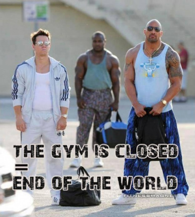 The gym is closed = end of the world