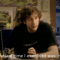 IT Crowd Roy never exercised