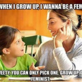 Grow up or be a feminist