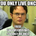 You only live once?