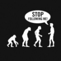 Stop following me!