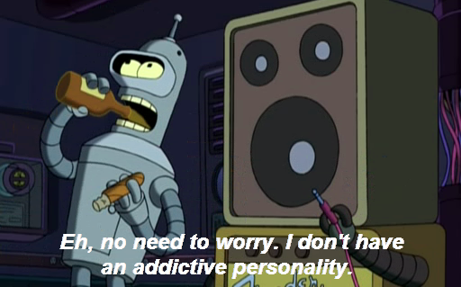 Futurama_bender_addictive_personality.png
