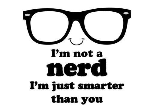 not_nerd_just_smarter.jpg